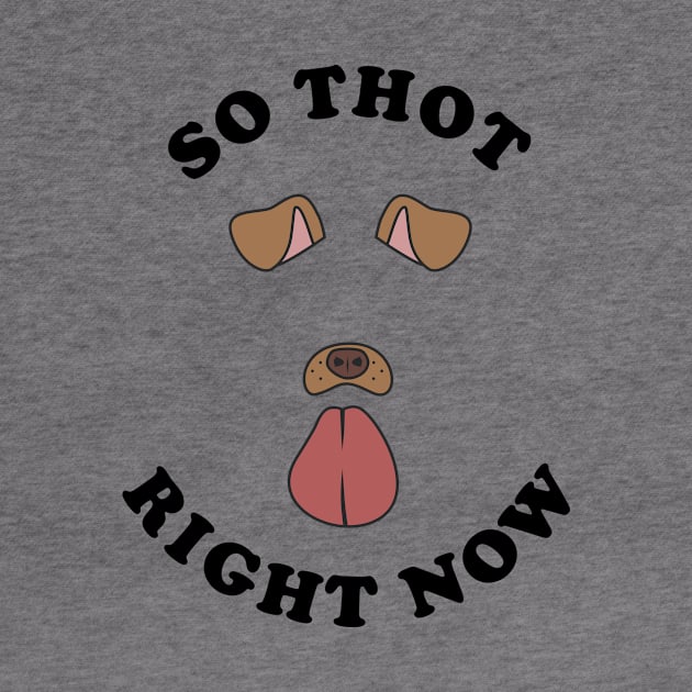 So Thot Right Now by dumbshirts